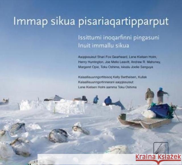 Immap Sikua Pisariaqartipparput (the Meaning of Ice) Greenlandic Edition: People and Sea Ice in Three Arctic Communities Shari Gearheard Lene Kielsen Holm Henry Huntington 9780996193863 International Polar Institute - książka