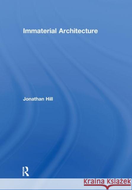 Immaterial Architecture Jonathan Hill 9780415363235 Routledge - książka