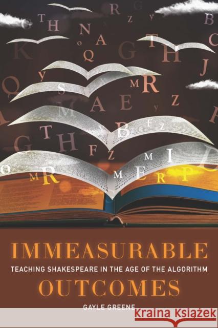 Immeasurable Outcomes: Teaching Shakespeare in the Age of the Algorithm Greene, Gayle 9781421444604 Johns Hopkins University Press - książka