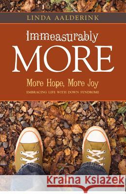 Immeasurably More: More Hope, More Joy: Embracing Life With Down Syndrome Aalderink, Linda 9781935391883 Credo House Publishers - książka