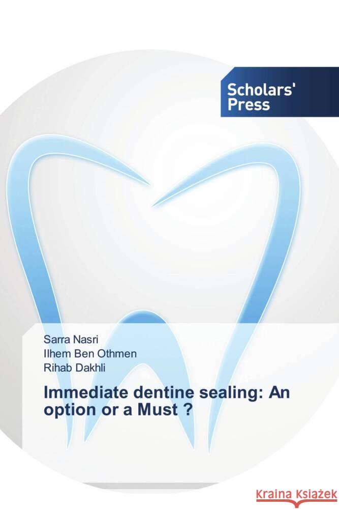 Immediate dentine sealing: An option or a Must ? Sarra Nasri Ilhem Be Rihab Dakhli 9786206772484 Scholars' Press - książka