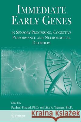 Immediate Early Genes in Sensory Processing, Cognitive Performance and Neurological Disorders Raphael Pinaud Liisa a Tremere  9781489987433 Springer - książka