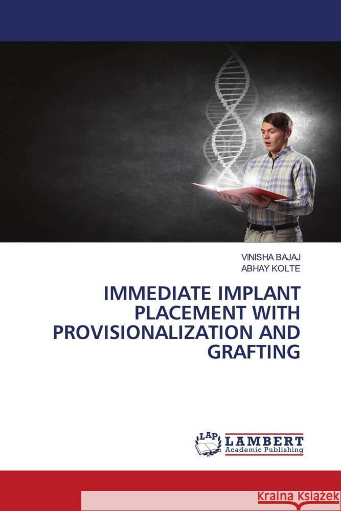 IMMEDIATE IMPLANT PLACEMENT WITH PROVISIONALIZATION AND GRAFTING Bajaj, Vinisha, KOLTE, ABHAY 9786208170103 LAP Lambert Academic Publishing - książka