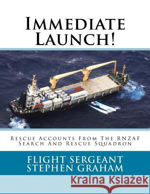 Immediate Launch!: Rescue Accounts From The RNZAF Search And Rescue Squadron Graham, Stephen 9781727378436 Createspace Independent Publishing Platform - książka