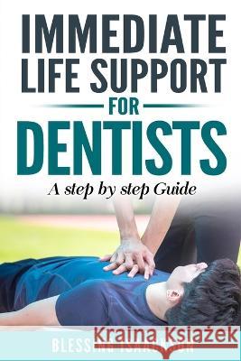 Immediate Life Support for Dentists: A Step by Step Guide Blessing Isaackson   9781739603014 Fairview - książka