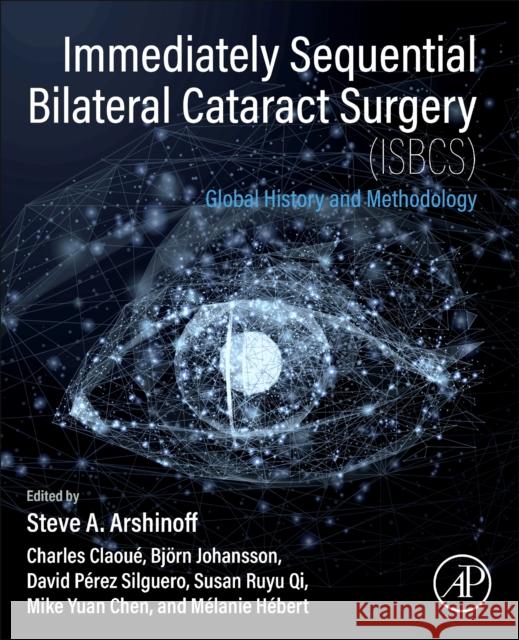 Immediately Sequential Bilateral Cataract Surgery (Isbcs): Global History and Methodology Steve A. Arshinoff Charles Claoue Bjorn Johansson 9780323953092 Academic Press - książka
