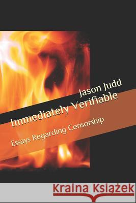 Immediately Verifiable: Essays Regarding Censorship Jason Leon Judd 9781983113666 Independently Published - książka