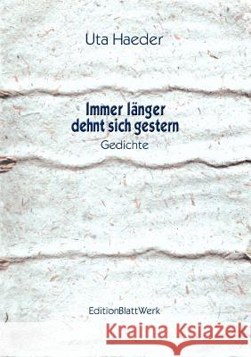 Immer länger dehnt sich gestern: Gedichte Uta Haeder 9783833001512 Books on Demand - książka