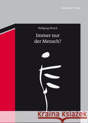 Immer nur der Mensch? Professor Wolfgang Welsch (Friedrich-Schiller-Universitaet, Jena) 9783050052694 De Gruyter - książka