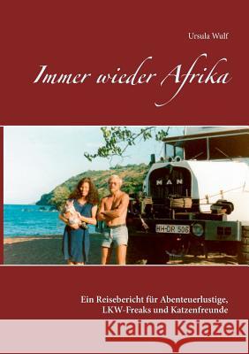 Immer wieder Afrika: Ein Reisebericht für Abenteuerlustige, LKW-Freaks und Katzenfreunde Wulf, Ursula 9783839104750 Books on Demand - książka