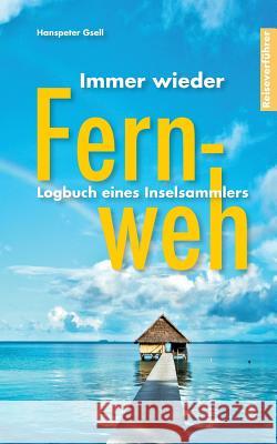 Immer wieder Fernweh: Logbuch eines Inselsammlers Gsell, Hanspeter 9783744856478 Books on Demand - książka