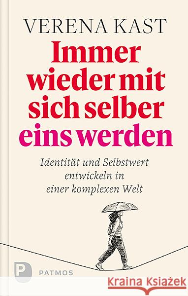 Immer wieder mit sich selber eins werden : Identität und Selbstwert entwickeln in einer komplexen Welt Kast, Verena 9783843609739 Patmos Verlag - książka