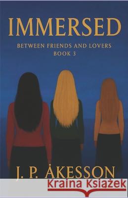 Immersed: Between Friends and Lovers, Part three J. P. Akesson 9789198945515 Pallas Athena Distribution - książka