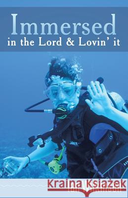 Immersed in the Lord & Lovin' It Ian Wilkinson 9781490800622 WestBow Press - książka