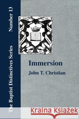 Immersion, The Act of Christian Baptism John T. Christian 9781579784164 Baptist Standard Bearer - książka