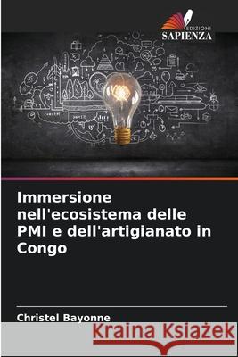 Immersione nell'ecosistema delle PMI e dell'artigianato in Congo BAYONNE, Christel 9786208938420 Edizioni Sapienza - książka