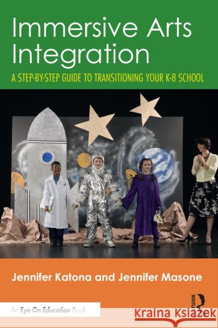 Immersive Arts Integration: A Step-By-Step Guide to Transitioning Your K-8 School Jennifer Masone 9781032792071 Routledge - książka