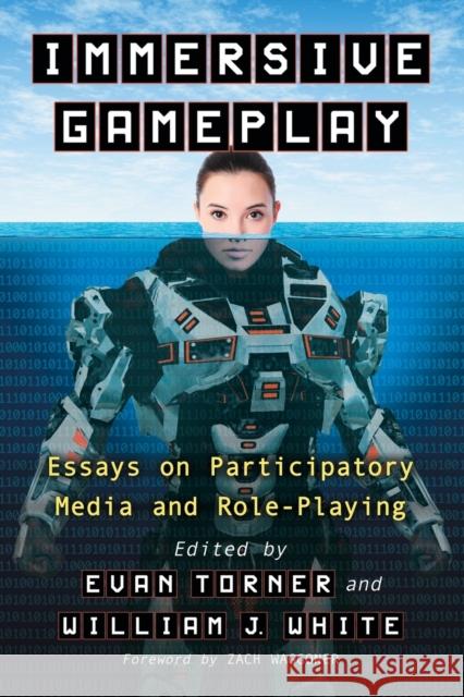 Immersive Gameplay: Essays on Participatory Media and Role-Playing Torner, Evan 9780786468348 McFarland & Company - książka