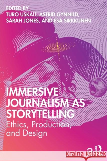 Immersive Journalism as Storytelling: Ethics, Production, and Design Turo Uskali Astrid Gynnild Sarah Jones 9780367713300 Routledge - książka