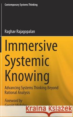 Immersive Systemic Knowing: Advancing Systems Thinking Beyond Rational Analysis Rajagopalan, Raghav 9783030491345 Springer - książka