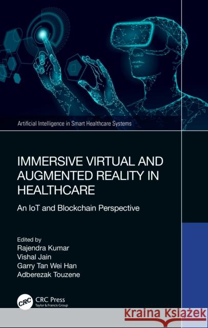 Immersive Virtual and Augmented Reality in Healthcare: An Iot and Blockchain Perspective Rajendra Kumar Vishal Jain Garry Ta 9781032374062 CRC Press - książka