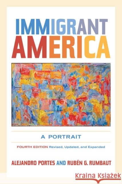 Immigrant America: A Portrait Portes, Alejandro; Rumbaut, Rubén G. 9780520274020 John Wiley & Sons - książka