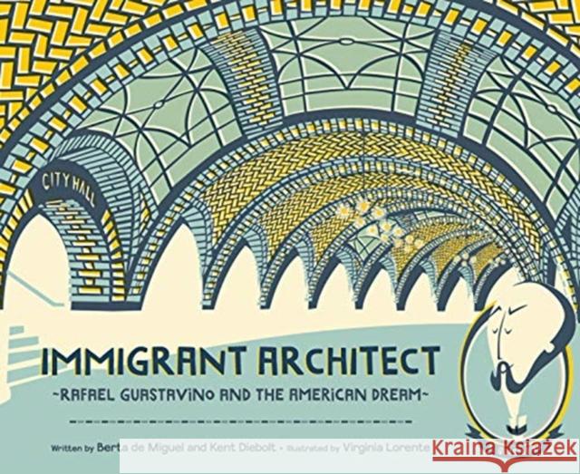 Immigrant Architect: Rafael Guastavino and the American Dream Berta d Kent Diebolt Virginia Lorente 9780884488125 Tilbury House Publishers - książka