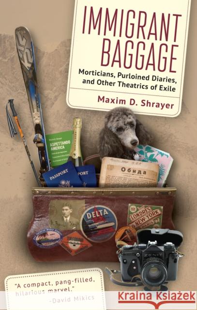 Immigrant Baggage: Morticians, Purloined Diaries, and Other Theatrics of Exile Shrayer, Maxim D. 9781644699980 INGRAM PUBLISHER SERVICES - książka