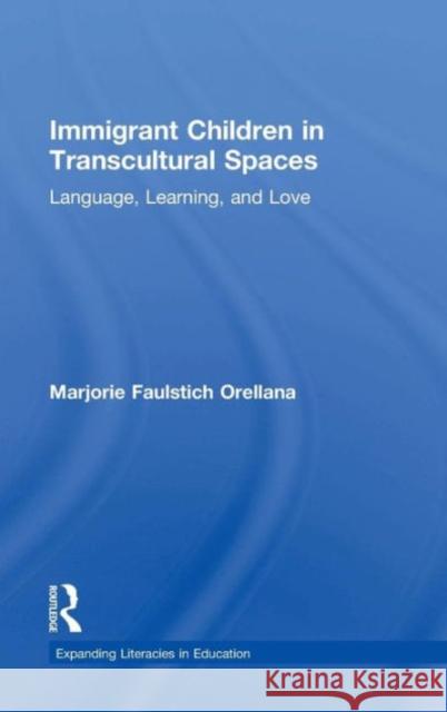 Immigrant Children in Transcultural Spaces: Language, Learning, and Love Marjorie Faulstic 9781138804944 Routledge - książka