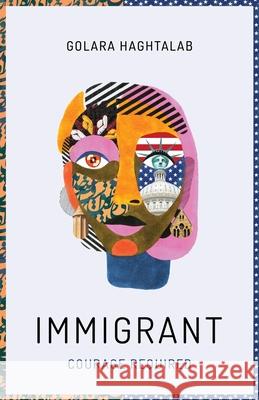 Immigrant: Courage Required Golara Haghtalab 9781636764979 New Degree Press - książka