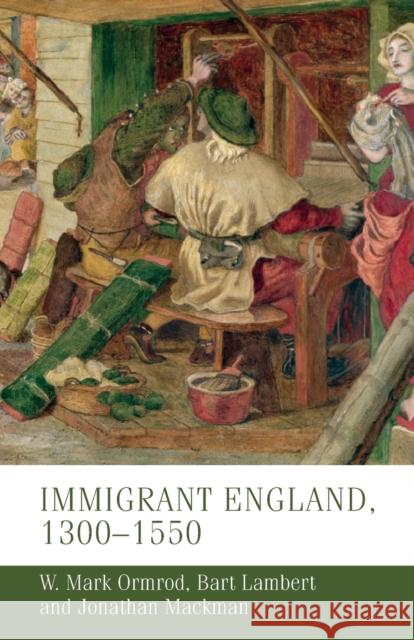 Immigrant England, 1300-1550 Mark Ormrod Bart Lambert Jonathan Mackman 9781526109149 Manchester University Press - książka