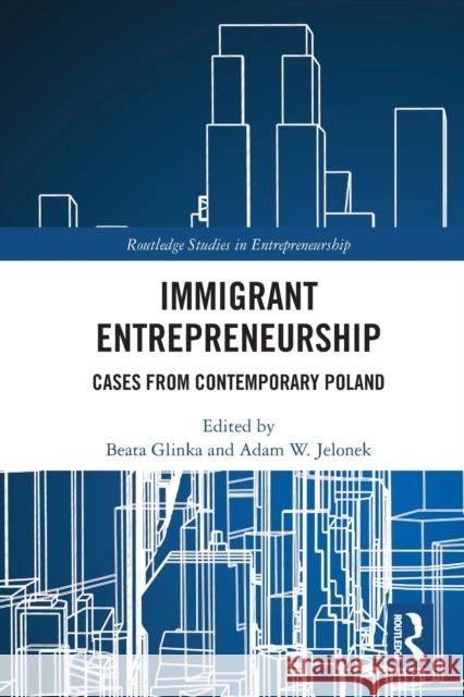 Immigrant Entrepreneurship: Cases from Contemporary Poland  9780367523213 Routledge - książka