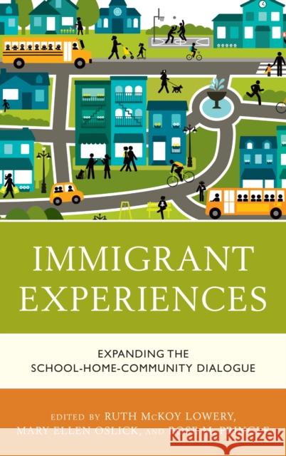 Immigrant Experiences: Expanding the School-Home-Community Dialogue Ruth McKoy Lowery Mary Ellen Oslick Rose Pringle 9781475847581 Rowman & Littlefield Publishers - książka