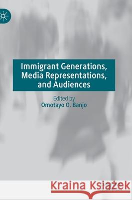 Immigrant Generations, Media Representations, and Audiences Omotayo O. Banjo 9783030753108 Palgrave MacMillan - książka