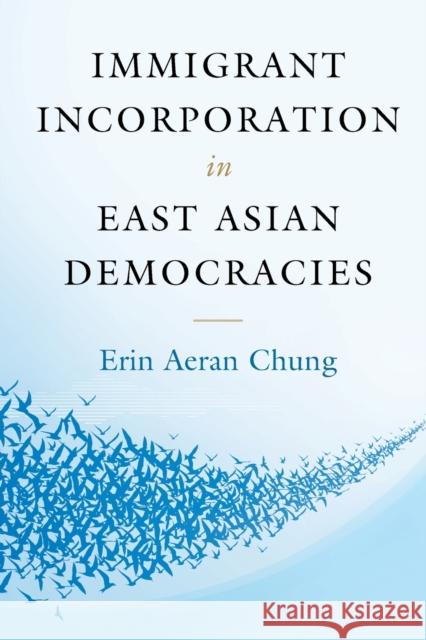 Immigrant Incorporation in East Asian Democracies Erin Aeran (The Johns Hopkins University) Chung 9781107616967 Cambridge University Press - książka