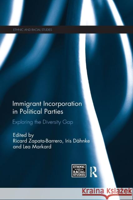 Immigrant Incorporation in Political Parties: Exploring the Diversity Gap Ricard Zapata-Barrero Iris Dahnke Lea Markard 9780367234935 Routledge - książka