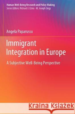 Immigrant Integration in Europe: A Subjective Well-Being Perspective Paparusso, Angela 9783030785079 Springer International Publishing - książka