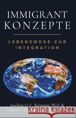 Immigrant Konzepte: Lebensweg zur Integration Joachim O. F. Reimann Dolores I. Rodr 9781955658041 Romo Books - książka