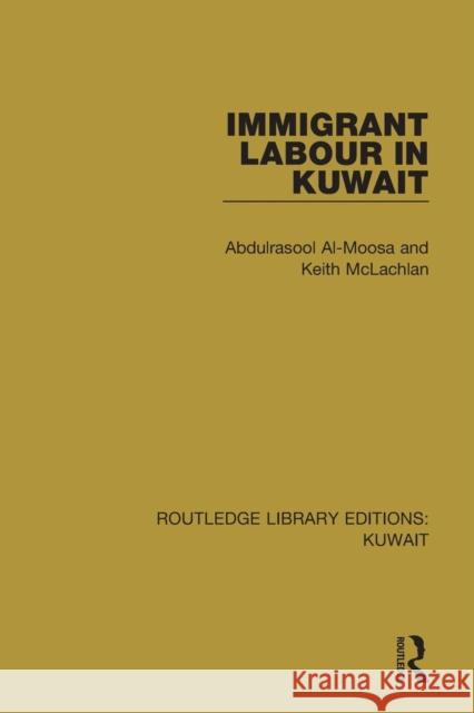 Immigrant Labour in Kuwait: Routledge Library Editions: Kuwait Al-Moosa, Abdulrasool 9781138060531 Routledge - książka