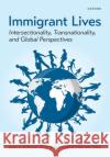 Immigrant Lives: Intersectionality, Transnationality, and Global Perspectives  9780197687307 Oxford University Press Inc