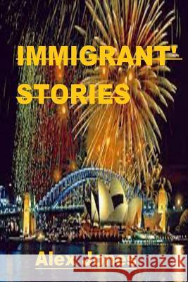 Immigrant' Stories MR Alex Jones 9781511954037 Createspace Independent Publishing Platform - książka
