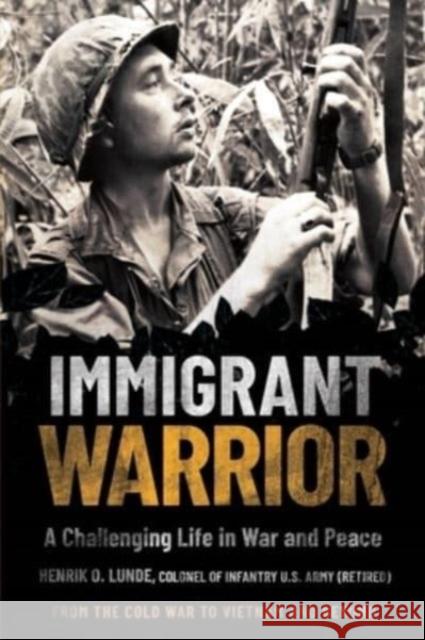 Immigrant Warrior: A Memoir of Vietnam and Beyond: A Challenging Life in War and Peace Henrik O. Lunde 9781636241807 Casemate - książka