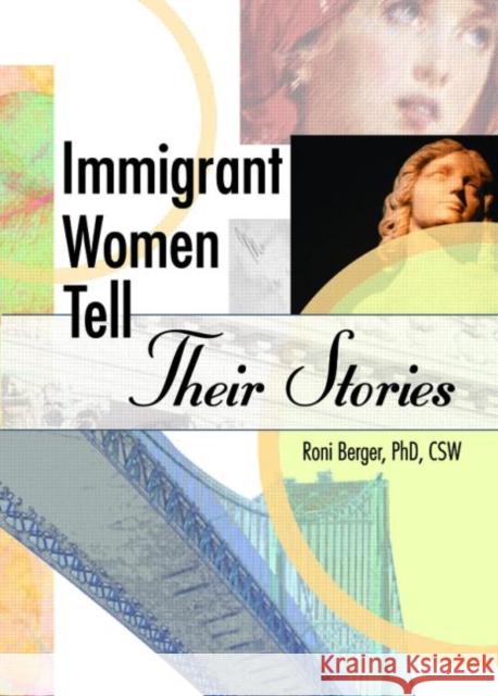 Immigrant Women Tell Their Stories Roni Berger 9780789018298 Haworth Press - książka