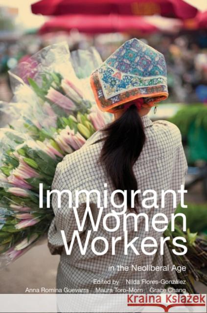 Immigrant Women Workers in the Neoliberal Age Nilda Flores Gonzalez 9780252079115  - książka