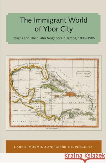 Immigrant World of Ybor City: Italians and Their Latin Neighbors in Tampa, 1885-1985 Gary R. Mormino George E. Pozzetta 9781947372641 Library Press at Uf - książka