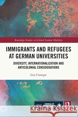 Immigrants and Refugees at German Universities Lisa (Empire State College, USA) Unangst 9781032431727 Taylor & Francis Ltd - książka