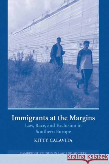 Immigrants at the Margins: Law, Race, and Exclusion in Southern Europe Calavita, Kitty 9780521846639 Cambridge University Press - książka