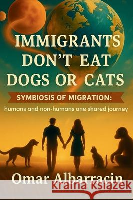 Immigrants Don't Eat Dogs or Cats Omar Albarracin 9781088196199 Omar Octavio Albarracin Prieto - książka