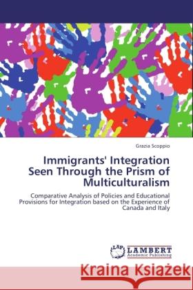 Immigrants' Integration Seen Through the Prism of Multiculturalism Scoppio, Grazia 9783846508060 LAP Lambert Academic Publishing - książka