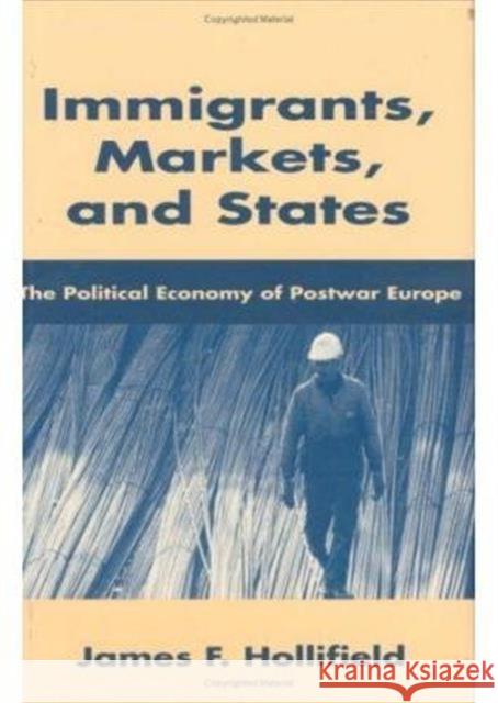 Immigrants, Markets, and States: The Political Economy of Postwar Europe Hollifield, James F. 9780674444232 Harvard University Press - książka